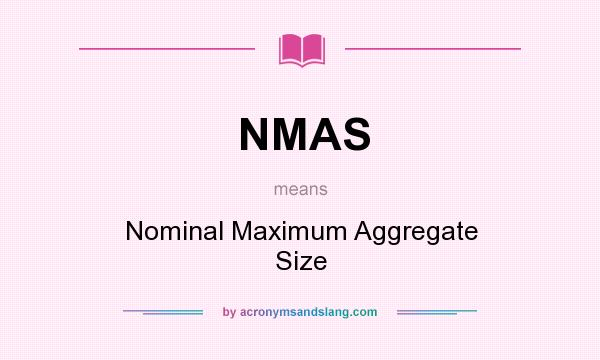 What does NMAS mean? It stands for Nominal Maximum Aggregate Size