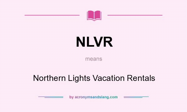 What does NLVR mean? It stands for Northern Lights Vacation Rentals