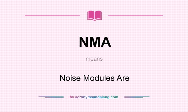 What does NMA mean? It stands for Noise Modules Are