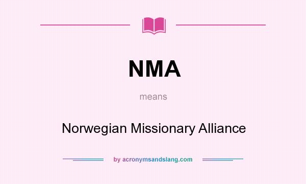 What does NMA mean? It stands for Norwegian Missionary Alliance