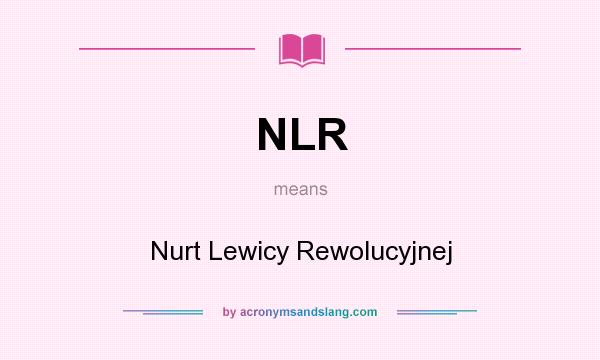 What does NLR mean? It stands for Nurt Lewicy Rewolucyjnej