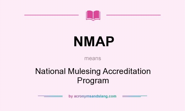 What does NMAP mean? It stands for National Mulesing Accreditation Program