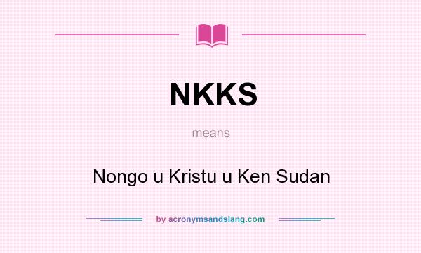 What does NKKS mean? It stands for Nongo u Kristu u Ken Sudan