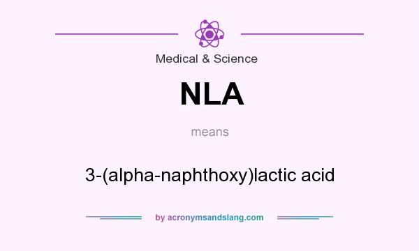 What does NLA mean? It stands for 3-(alpha-naphthoxy)lactic acid