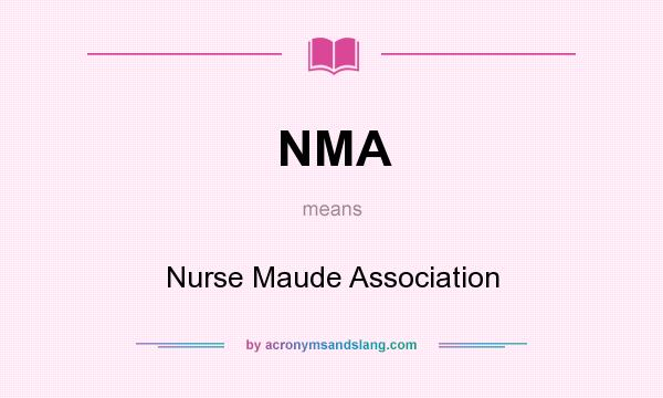 What does NMA mean? It stands for Nurse Maude Association