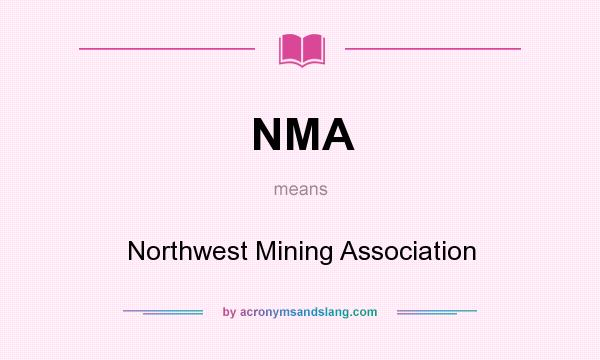 What does NMA mean? It stands for Northwest Mining Association