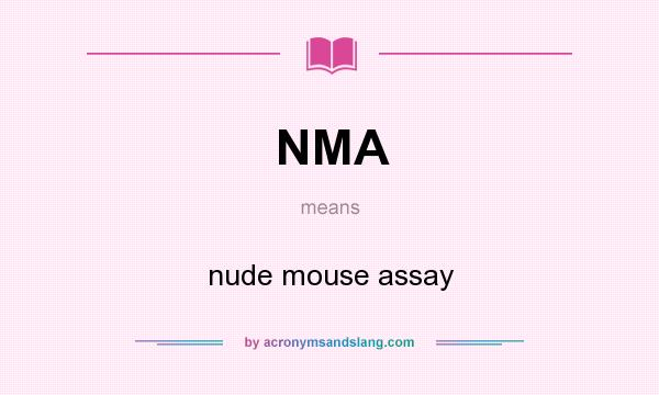 What does NMA mean? It stands for nude mouse assay