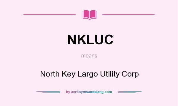 What does NKLUC mean? It stands for North Key Largo Utility Corp