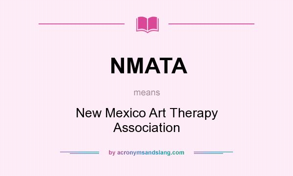 What does NMATA mean? It stands for New Mexico Art Therapy Association