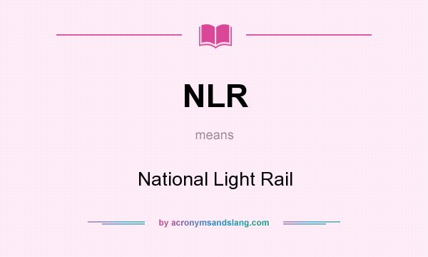 What does NLR mean? It stands for National Light Rail