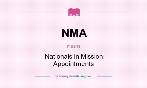 What does NMA mean? It stands for Nationals in Mission Appointments