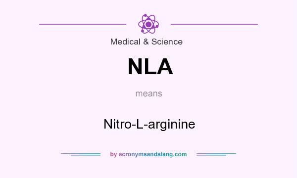 What does NLA mean? It stands for Nitro-L-arginine