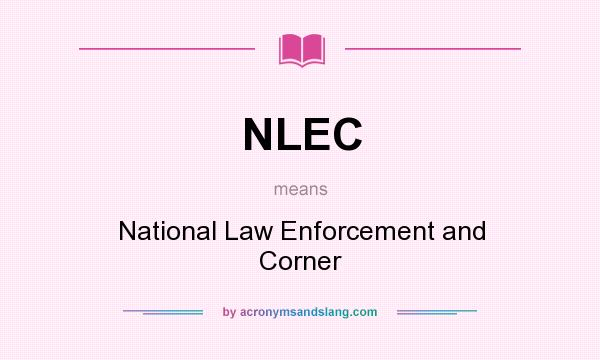 What does NLEC mean? It stands for National Law Enforcement and Corner