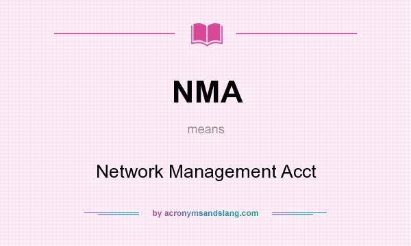 What does NMA mean? It stands for Network Management Acct