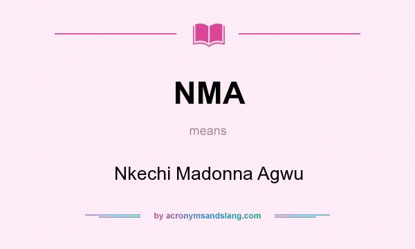 What does NMA mean? It stands for Nkechi Madonna Agwu