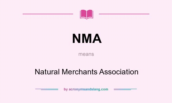 What does NMA mean? It stands for Natural Merchants Association