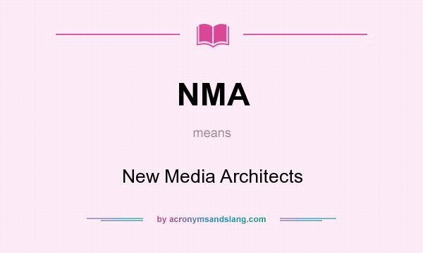 What does NMA mean? It stands for New Media Architects