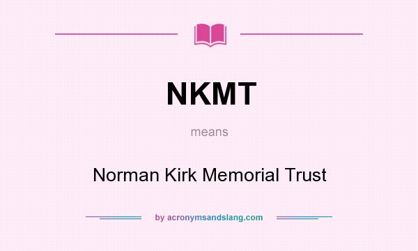 What does NKMT mean? It stands for Norman Kirk Memorial Trust