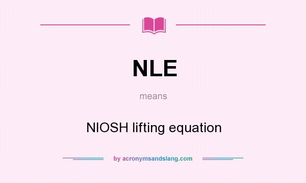 What does NLE mean? It stands for NIOSH lifting equation