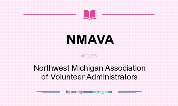 What does NMAVA mean? It stands for Northwest Michigan Association of Volunteer Administrators