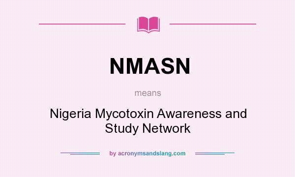 What does NMASN mean? It stands for Nigeria Mycotoxin Awareness and Study Network