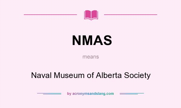 What does NMAS mean? It stands for Naval Museum of Alberta Society