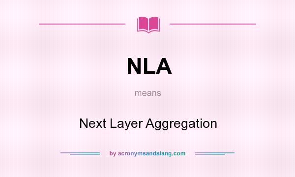 What does NLA mean? It stands for Next Layer Aggregation