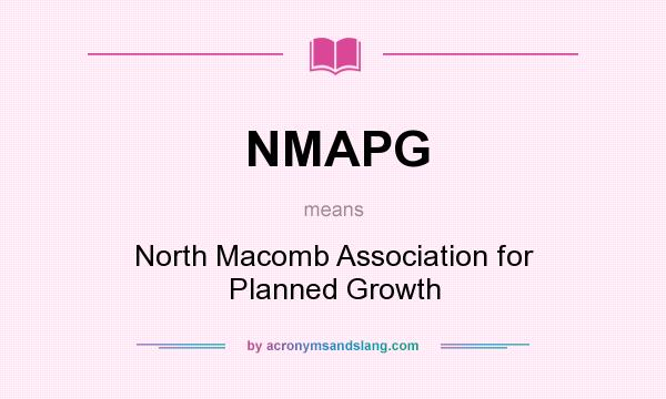 What does NMAPG mean? It stands for North Macomb Association for Planned Growth