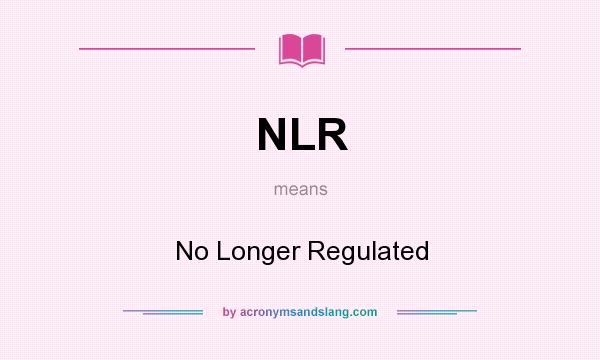 What does NLR mean? It stands for No Longer Regulated