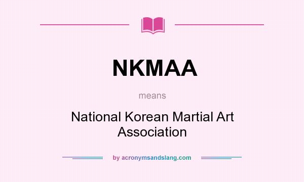 What does NKMAA mean? It stands for National Korean Martial Art Association