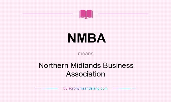 What does NMBA mean? It stands for Northern Midlands Business Association