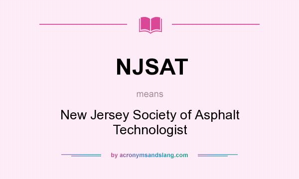 What does NJSAT mean? It stands for New Jersey Society of Asphalt Technologist