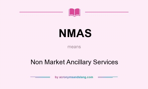 What does NMAS mean? It stands for Non Market Ancillary Services