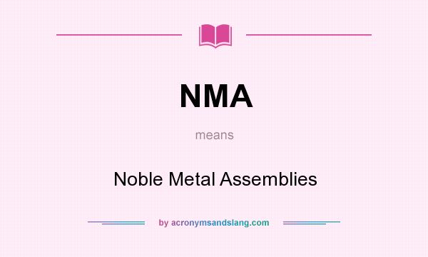 What does NMA mean? It stands for Noble Metal Assemblies