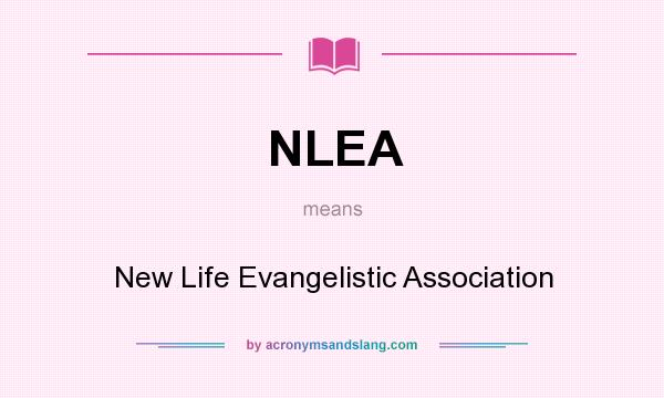 What does NLEA mean? It stands for New Life Evangelistic Association