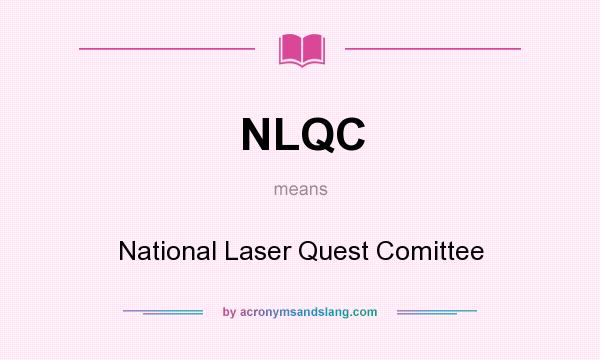What does NLQC mean? It stands for National Laser Quest Comittee