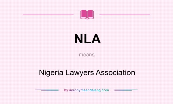 What does NLA mean? It stands for Nigeria Lawyers Association