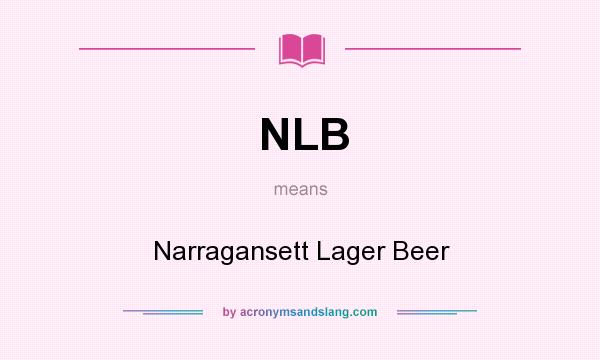 What does NLB mean? It stands for Narragansett Lager Beer