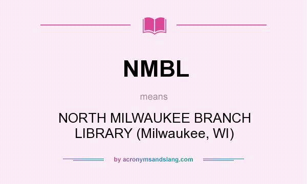 What does NMBL mean? It stands for NORTH MILWAUKEE BRANCH LIBRARY (Milwaukee, WI)