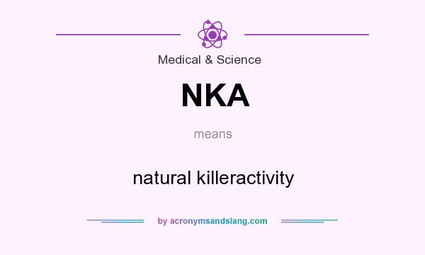 What does NKA mean? It stands for natural killeractivity