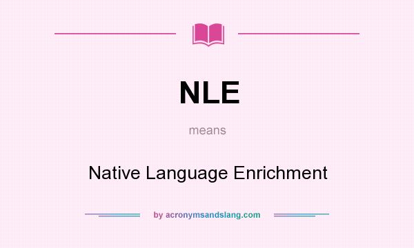 What does NLE mean? It stands for Native Language Enrichment