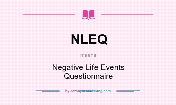What does NLEQ mean? It stands for Negative Life Events Questionnaire