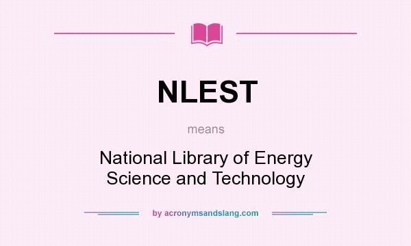 What does NLEST mean? It stands for National Library of Energy Science and Technology