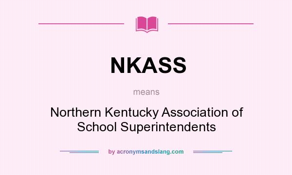 What does NKASS mean? It stands for Northern Kentucky Association of School Superintendents