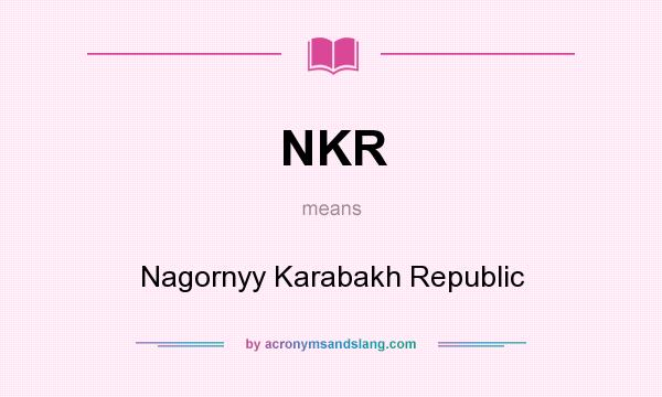 What does NKR mean? It stands for Nagornyy Karabakh Republic