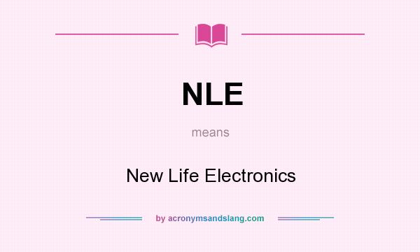 What does NLE mean? It stands for New Life Electronics