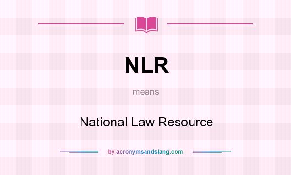 What does NLR mean? It stands for National Law Resource