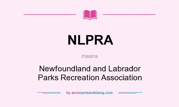 What does NLPRA mean? It stands for Newfoundland and Labrador Parks Recreation Association