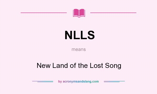 What does NLLS mean? It stands for New Land of the Lost Song