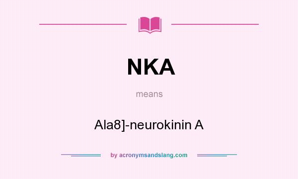 What does NKA mean? It stands for Ala8]-neurokinin A